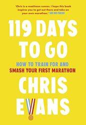 119 Days to Go: How to train for and smash your first marathon,Hardcover by Evans, Chris