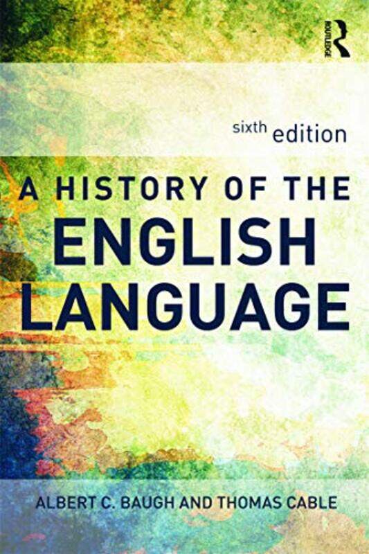 

A History of the English Language by Albert was Schelling Memorial Professor at the University of Pennsylvania, USA BaughThomas University of Texas at