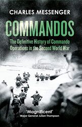 Commandos: The Definitive History of Commando Operations in the Second World War,Paperback,By:Charles Messenger