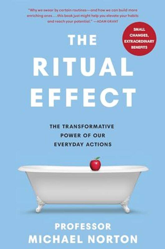 

The Ritual Effect The Transformative Power Of Our Everyday Actions By Norton, Michael - Paperback