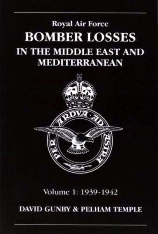 

RAF Bomber Losses in the Middle East and Mediterranean Volume 1 by David GunbyPelham Temple-Paperback