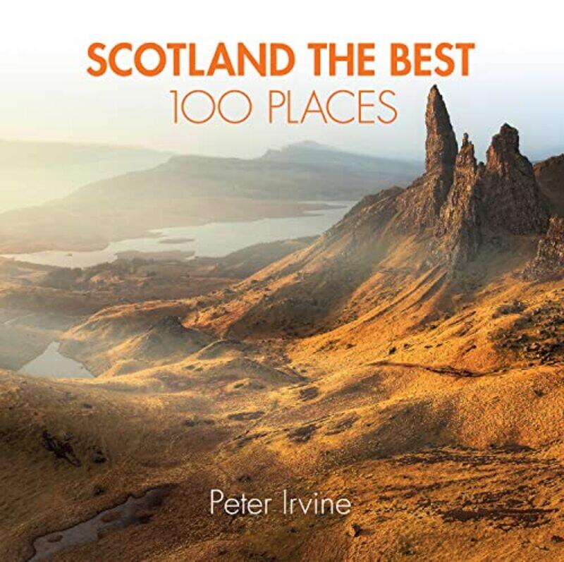 

Scotland The Best 100 Places Extraordinary Places And Where Best To Walk Eat And Sleep, Paperback by Irvine, Peter - Collins Books