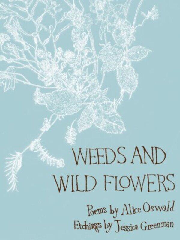 

Weeds and Wild Flowers by Alice OswaldJessica Greenman-Hardcover