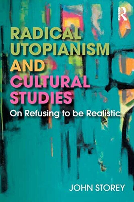 

Radical Utopianism and Cultural Studies by John Storey-Paperback