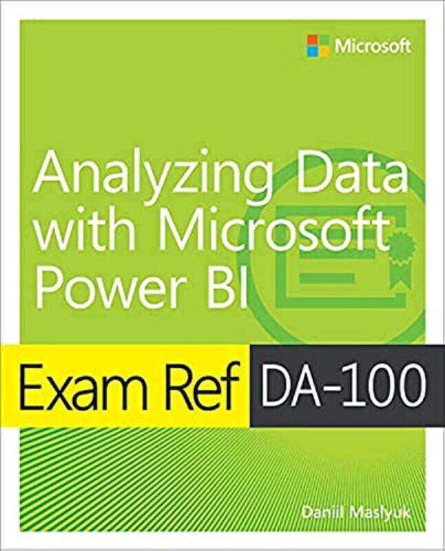 

Exam Ref DA-100 Analyzing Data with Microsoft Power BI,Paperback,By:Maslyuk, Daniil