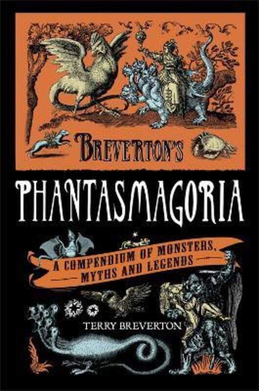 

Breverton's Phantasmagoria: A Compendium of Monsters, Myths and Legends.Hardcover,By :Terry Breverton