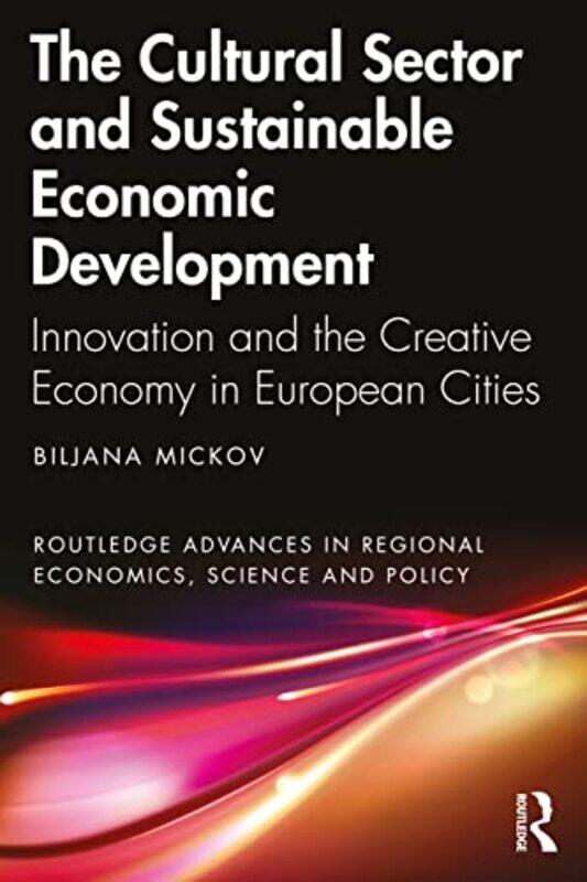 

The Cultural Sector And Sustainable Economic Development by Biljana Mickov-Paperback