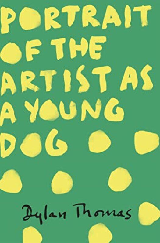 

Portrait Of The Artist As A Young Dog by Dylan Thomas-Paperback