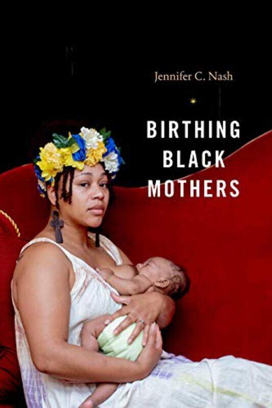 

Birthing Black Mothers by Jennifer C Nash-Paperback