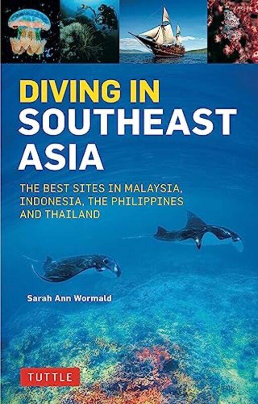 

Diving In Southeast Asia A Guide To The Best Sites In Indonesia Malaysia The Philippines And Thai By Wormald Sarah Ann Espinosa David Mitchell Heneage