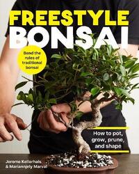 Freestyle Bonsai: How to pot, grow, prune, and shape - Bend the rules of traditional bonsai.Hardcover,By :Kellerhals, Jerome - Marval, Mariannjely