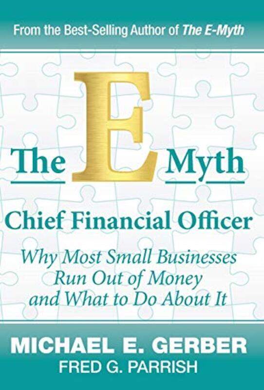 

The E-Myth Chief Financial Officer: Why Most Small Businesses Run Out of Money and What to Do about , Hardcover by Gerber, Michael E - Parrish, Fred G