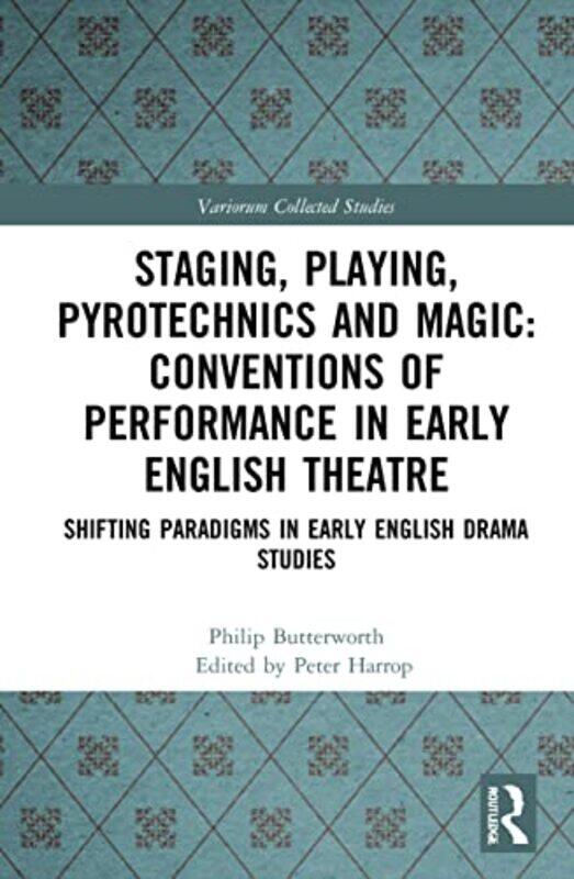 Staging Playing Pyrotechnics and Magic Conventions of Performance in Early English Theatre by Miguel Sicart-Hardcover