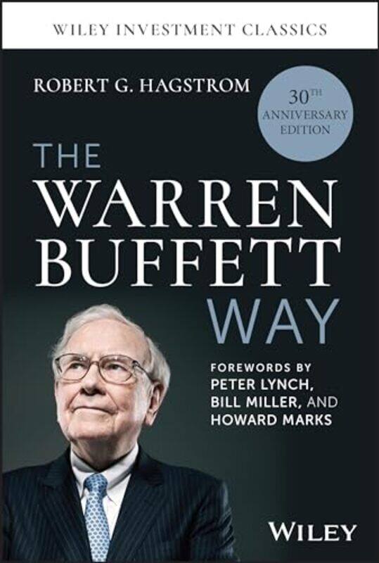 

The Warren Buffett Way 30Th Anniversary Edition by Hagstrom, Robert G. (RobertHagstrom.com) - Lynch, Peter - Miller, Bill - Marks, Howard-Hardcover