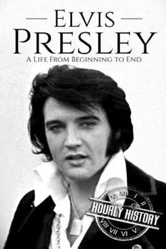 

Elvis Presley: A Life From Beginning to End,Paperback,ByHourly History