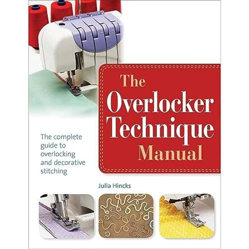 

The Overlocker Technique Manual The Complete Guide To Serging And Decorative Stitching By Hincks, Julia Paperback