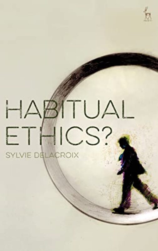 Habitual Ethics? by Dr Sylvie Delacroix-Hardcover