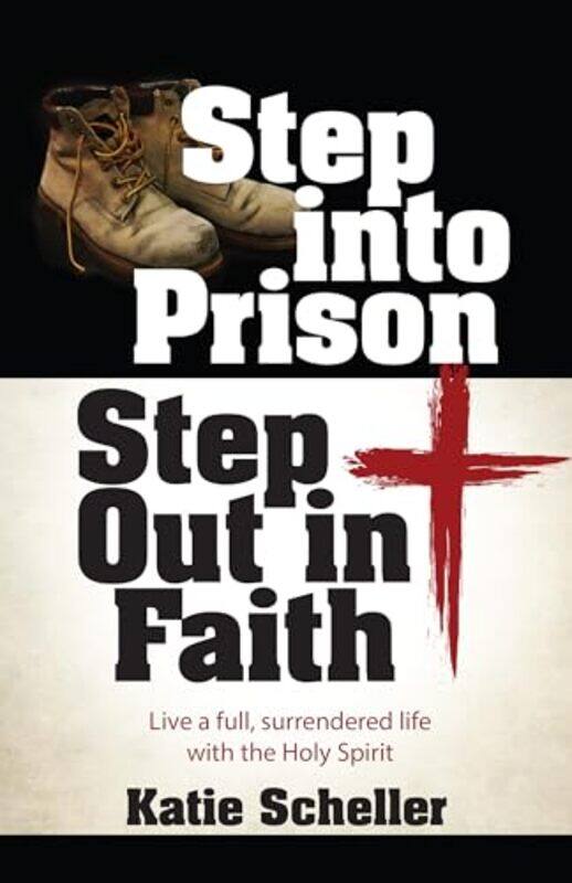 

Step Into Prison Step Out In Faith By Scheller Katie - Paperback