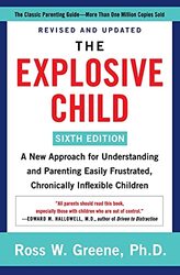 The Explosive Child Sixth Edition A New Approach For Understanding And Parenting Easily Frustrate By Greene Ross W Phd Paperback