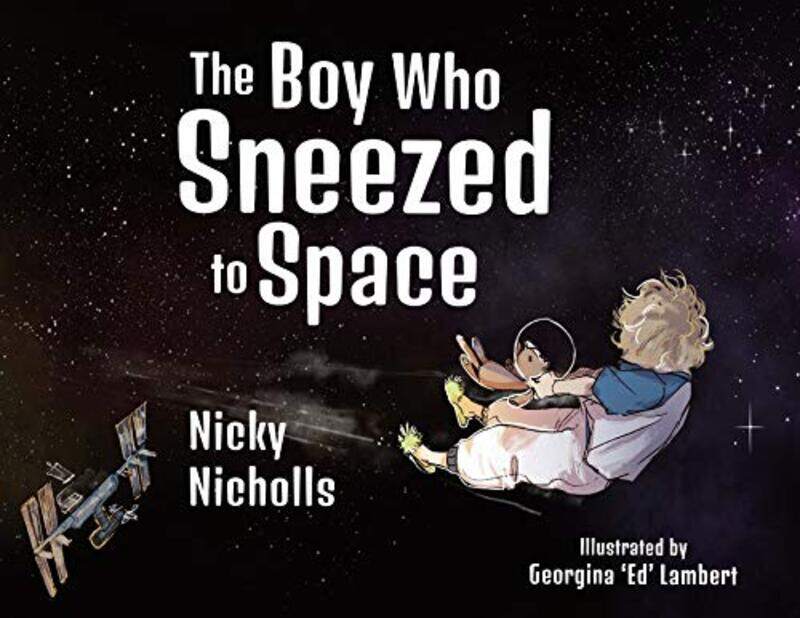 

The Boy Who Sneezed To Space by Nicky Nicholls-Paperback