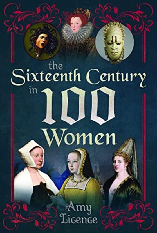 

The Sixteenth Century in 100 Women by Amy Licence-Hardcover