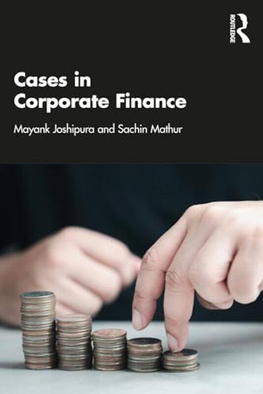 

Cases in Corporate Finance by Mayank NMIMS University, Mumbai, India JoshipuraSachin School of Business Management, Mumbai, India Mathur-Paperback