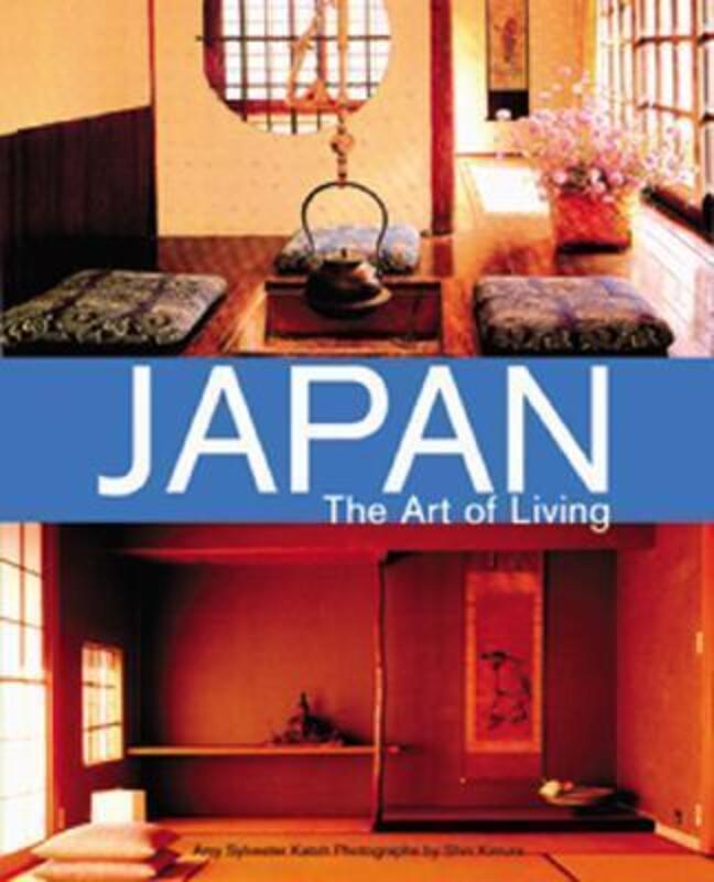 Japan the Art of Living: A Sourcebook of Japanese Style for the Western Home.Hardcover,By :Amy Sylvester Katoh