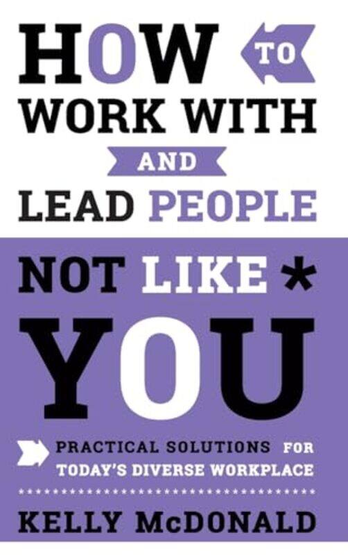 

How to Work With and Lead People Not Like You by Kelly McDonald-Hardcover