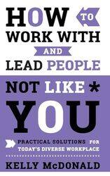 How to Work With and Lead People Not Like You by Kelly McDonald-Hardcover