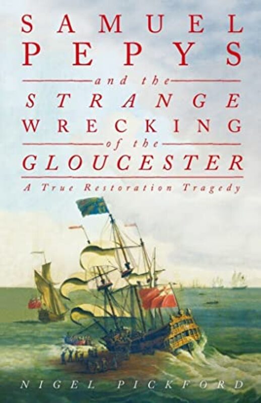 

Samuel Pepys and the Strange Wrecking of the Gloucester by Nigel Pickford-Hardcover