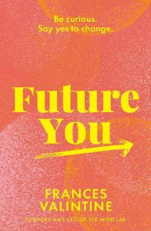 Future You: Be curious. Say yes to change.,Paperback,ByValintine, Frances