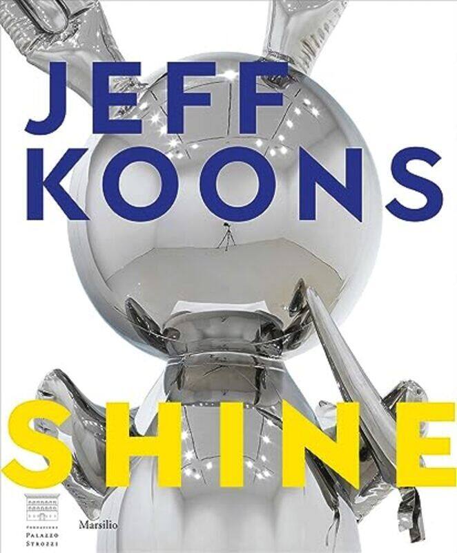 

Jeff Koons Shine By Koons Jeff Galansino Arturo Pissarro Joachim Grau Donatien Hardcover