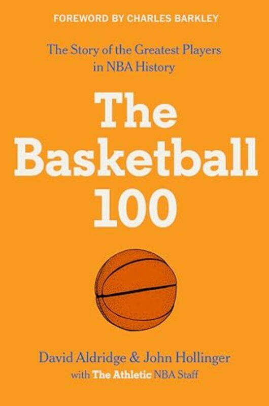 

The Basketball 100, Hardcover by The Athletic - Aldridge, David - Hollinger, John - Barkley, Charles