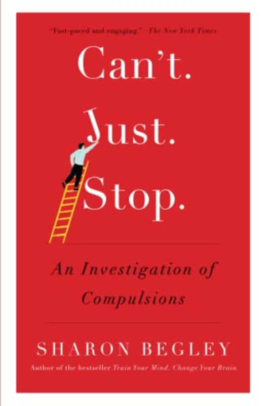 Cant Just Stop: An Investigation of Compulsions,Paperback by Begley, Sharon