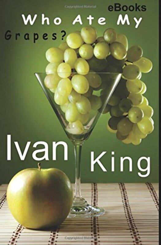 

ebooks: Who Ate My Grapes Free ebooks Paperback by King, Ivan