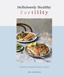 Deliciously Healthy Fertility , Hardcover by Ro Huntriss