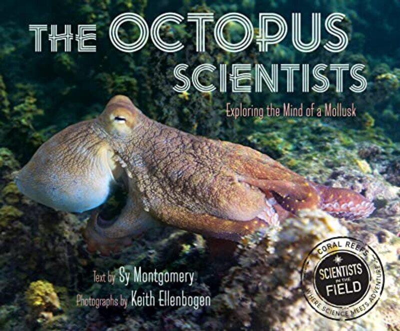 

The Octopus Scientists by Sy MontgomeryKeith Ellenbogen-Paperback