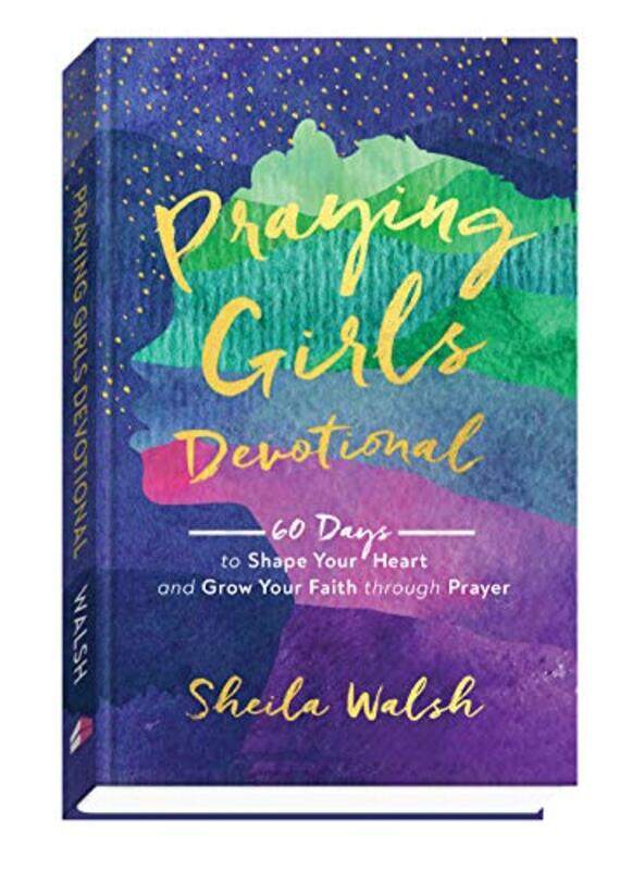 

Praying Girls Devotional 60 Days to Shape Your Heart and Grow Your Faith through Prayer by Sheila Walsh-Hardcover