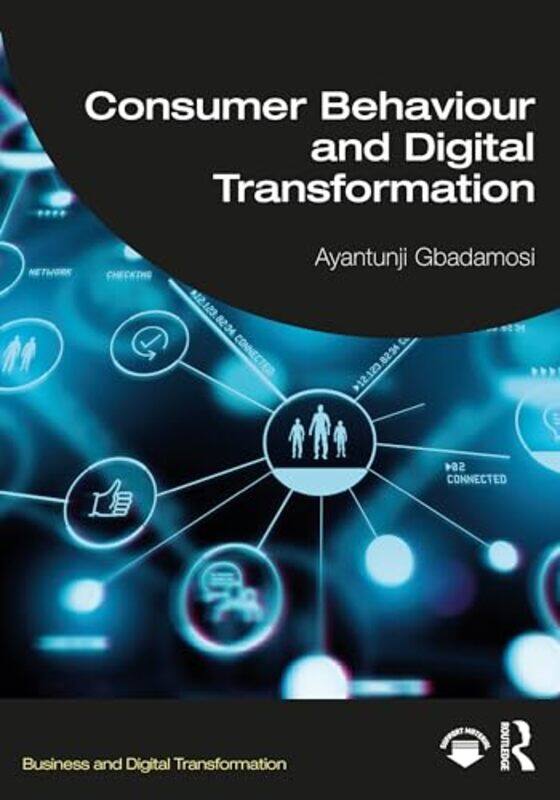 

Consumer Behaviour and Digital Transformation by Ayantunji University of East London, UK Gbadamosi-Paperback