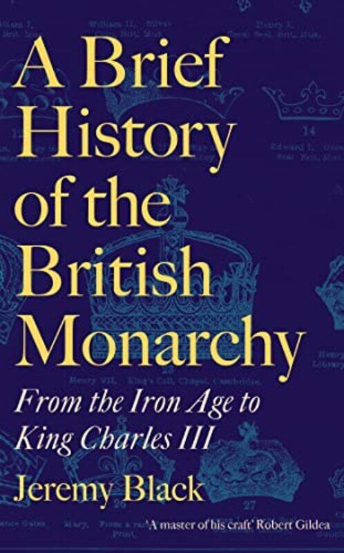 

A Brief History Of The British Monarchy From The Iron Age To King Charles Iii By Black, Jeremy - Hardcover