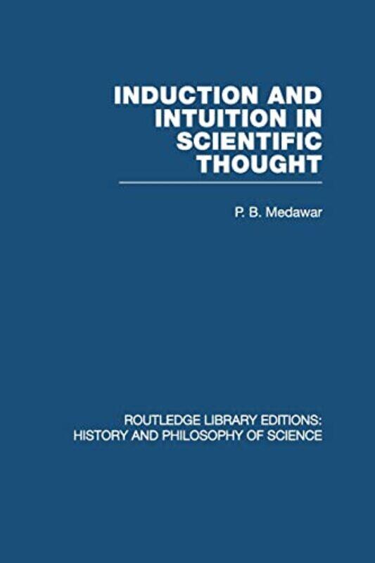 

Induction and Intuition in Scientific Thought by P B Medawar-Paperback