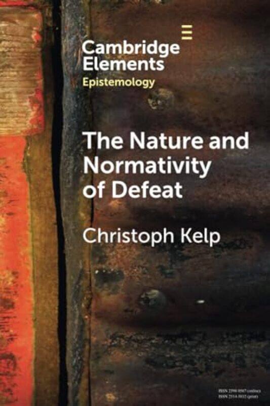 

The Nature and Normativity of Defeat by Christoph University of Glasgow Kelp-Paperback