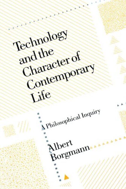 

Technology And The Character Of Contemporary Life by Albert Borgmann-Paperback