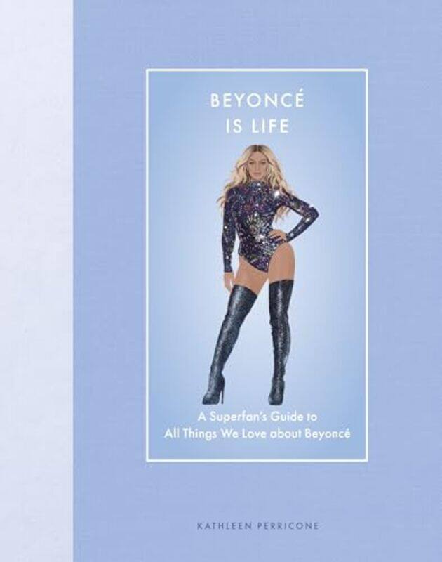 

Beyonce Is Life A Superfans Guide To All Things We Love About Beyonce By Perricone, Kathleen -Hardcover