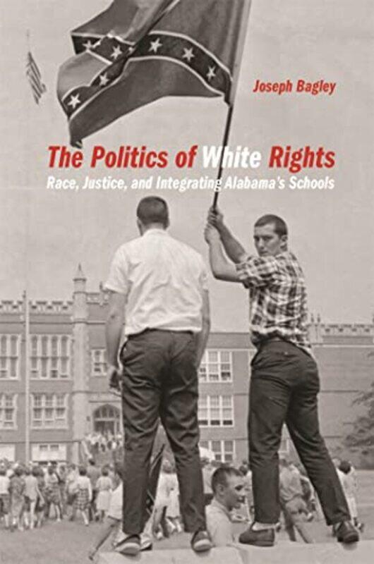 

The Politics of White Rights by Joseph BagleyJane Dailey-Paperback