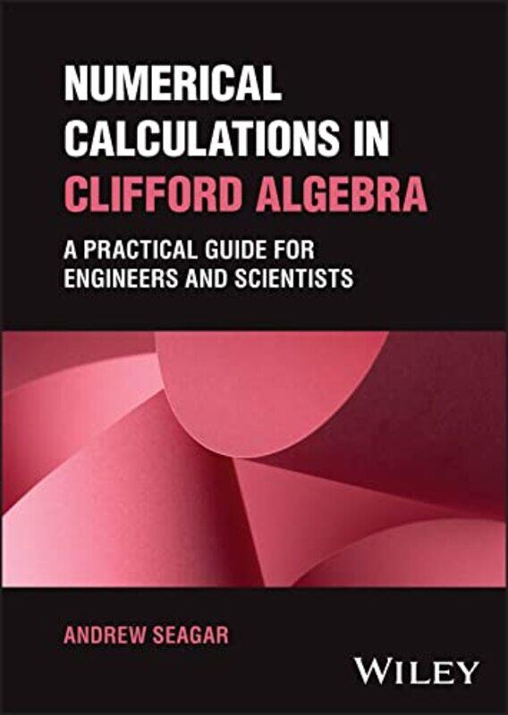 

Numerical Calculations in Clifford Algebra by Andrew Seagar-Hardcover