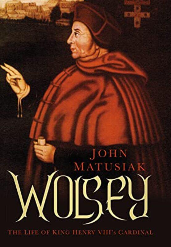 

Wolsey by John Matusiak-Hardcover