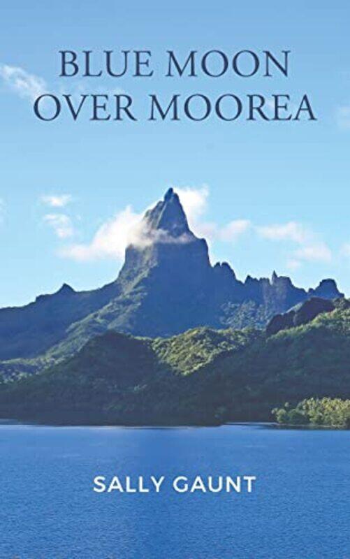 

Blue Moon Over Moorea by Sally Gaunt-Paperback