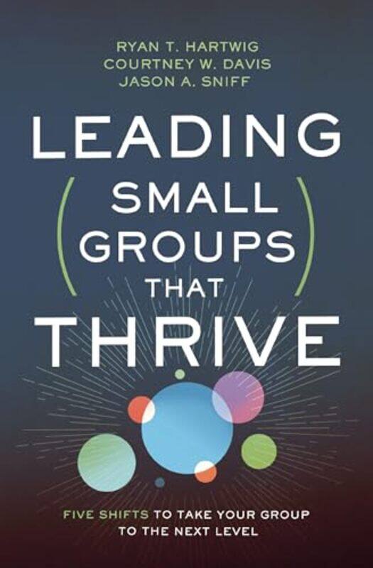 

Leading Small Groups That Thrive by Ryan T HartwigCourtney W DavisJason A Sniff-Paperback