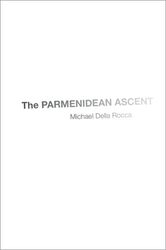 The Parmenidean Ascent by Michael Andrew Downey Orrick Professor of Philosophy, Andrew Downey Orrick Professor of Philosophy, Yale University Della Rocca-Hardcover